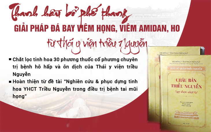 Thanh hầu bổ phế thang chắt lọc tinh hoa từ nền YHCT của Thái y viện triều Nguyễn