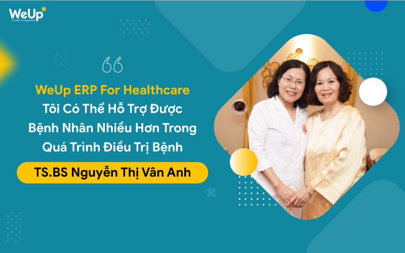 Nhờ WeUp ERP bác sĩ Vân Anh thăm khám bệnh được cho nhiều bệnh nhân hơn mỗi ngày